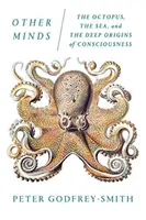Otras mentes: El pulpo, el mar y los orígenes profundos de la conciencia - Other Minds: The Octopus, the Sea, and the Deep Origins of Consciousness