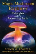 Explorador de Setas Mágicas: La Psilocibina y el Despertar de la Tierra - Magic Mushroom Explorer: Psilocybin and the Awakening Earth