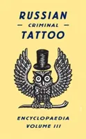 Enciclopedia Rusa del Tatuaje Criminal, Volumen III - Russian Criminal Tattoo Encyclopaedia, Volume III