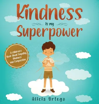 La bondad es mi superpoder: Un libro para niños sobre la empatía, la bondad y la compasión - Kindness is My Superpower: A children's Book About Empathy, Kindness and Compassion