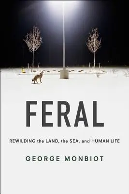 Feral: Rewilding the Land, the Sea, and Human Life (Salvaguardar la tierra, el mar y la vida humana) - Feral: Rewilding the Land, the Sea, and Human Life