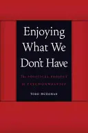 Disfrutar de lo que no tenemos: El proyecto político del psicoanálisis - Enjoying What We Don't Have: The Political Project of Psychoanalysis