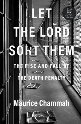 Que el Señor los clasifique: Auge y declive de la pena de muerte - Let the Lord Sort Them: The Rise and Fall of the Death Penalty