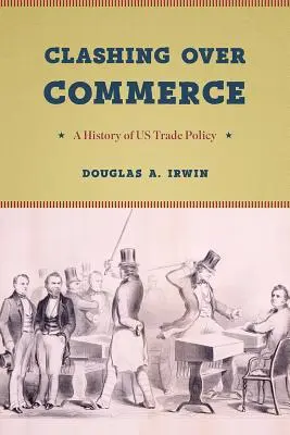 Enfrentados por el comercio: Historia de la política comercial estadounidense - Clashing Over Commerce: A History of Us Trade Policy