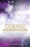Mensajeros Cósmicos - Los Secretos Universales para Desbloquear tu Propósito y Convertirte en tu Propio Guía de Vida - Cosmic Messengers - The Universal Secrets to Unlocking Your Purpose and Becoming Your Own Life Guide