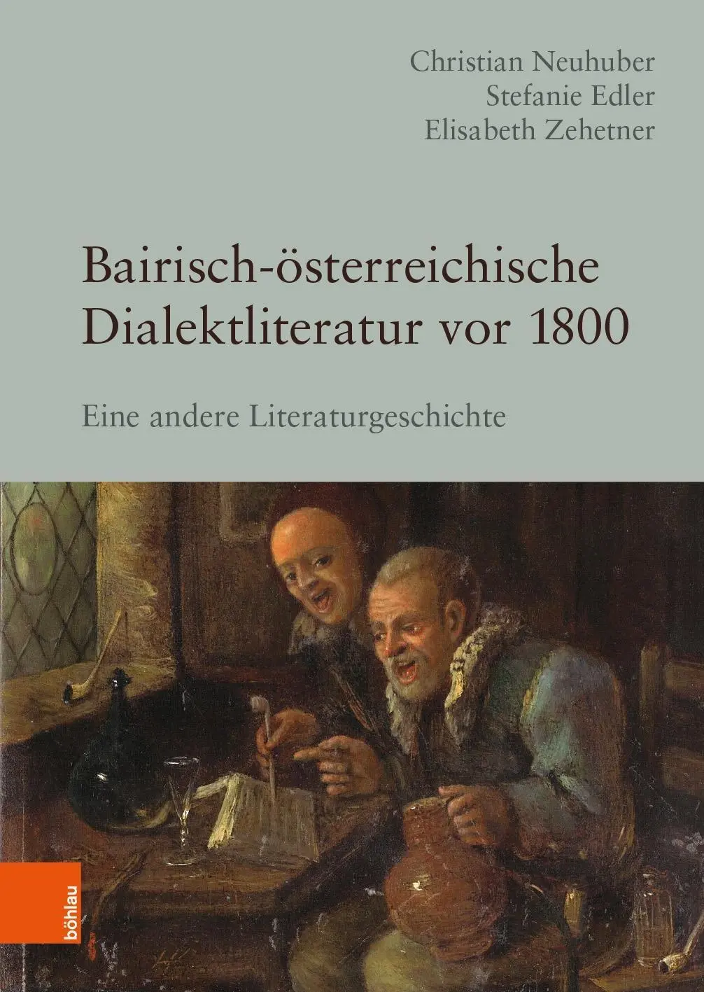 Bairisch-Osterreichische Dialektliteratur VOR 1800: Eine Andere Literaturgeschichte