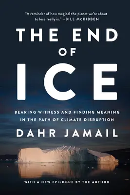 The End of Ice: Bearing Witness and Finding Meaning in the Path of Climate Disruption (El fin del hielo: dar testimonio y encontrar sentido en el camino del cambio climático) - The End of Ice: Bearing Witness and Finding Meaning in the Path of Climate Disruption