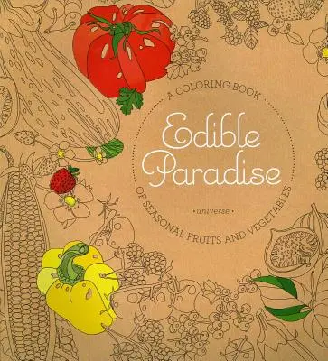 El paraíso comestible: Un libro para colorear de frutas y verduras de temporada - Edible Paradise: A Coloring Book of Seasonal Fruits and Vegetables