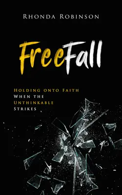 Caída libre: Aferrarse a la fe cuando ocurre lo impensable - Freefall: Holding Onto Faith When the Unthinkable Strikes