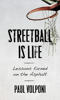 El Streetball es Vida: Lecciones ganadas en el asfalto - Streetball Is Life: Lessons Earned on the Asphalt