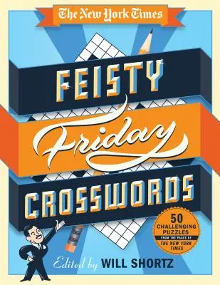 Crucigramas de los viernes de The New York Times: 50 crucigramas difíciles de las páginas del New York Times - The New York Times Feisty Friday Crosswords: 50 Hard Puzzles from the Pages of the New York Times