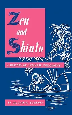 Zen y sintoísmo: Historia de la filosofía japonesa - Zen and Shinto: A History of Japanese Philosophy