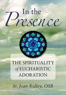 En presencia: La espiritualidad de la adoración eucarística - In the Presence: The Spirituality of Eucharistic Adoration