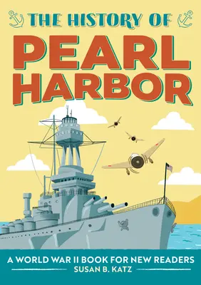 La historia de Pearl Harbor: Un libro sobre la Segunda Guerra Mundial para nuevos lectores - The History of Pearl Harbor: A World War II Book for New Readers