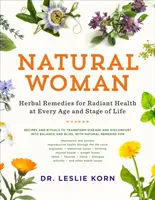 Natural Woman: Remedios herbales para una salud radiante a cualquier edad y en cualquier etapa de la vida - Natural Woman: Herbal Remedies for Radiant Health at Every Age and Stage of Life