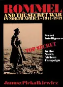 Rommel y la guerra secreta en el norte de África: La Inteligencia Secreta en la Campaña del Norte de África 1941-43 - Rommel and the Secret War in North Africa: Secret Intelligence in the North African Campaign 1941-43