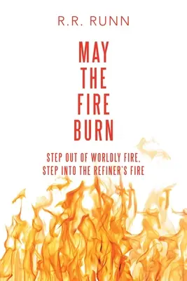 Que arda el fuego: Sal del fuego mundano, entra en el fuego refinador - May the Fire Burn: Step out of Worldly Fire, Step into the Refiner's Fire