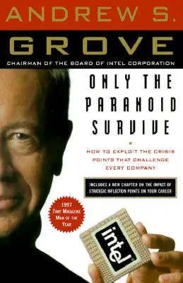 Sólo los paranoicos sobreviven: cómo explotar los puntos de crisis que desafían a todas las empresas - Only the Paranoid Survive: How to Exploit the Crisis Points That Challenge Every Company