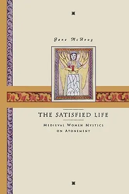 La vida satisfecha: Mujeres místicas medievales sobre la expiación - The Satisfied Life: Medieval Women Mystics on Atonement