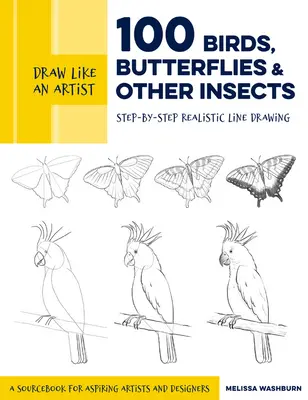 Dibuja como un artista: 100 pájaros, mariposas y otros insectos: Dibujo lineal realista paso a paso - Libro de consulta para aspirantes a artistas y diseñadores - Draw Like an Artist: 100 Birds, Butterflies, and Other Insects: Step-By-Step Realistic Line Drawing - A Sourcebook for Aspiring Artists and Designers