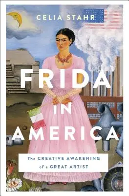 Frida en América: El despertar creativo de una gran artista - Frida in America: The Creative Awakening of a Great Artist