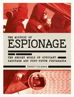 Historia del espionaje: El mundo secreto del espionaje, el sabotaje y la propaganda posterior a la verdad - History of Espionage: The Secret World of Spycraft, Sabotage and Post-Truth Propaganda