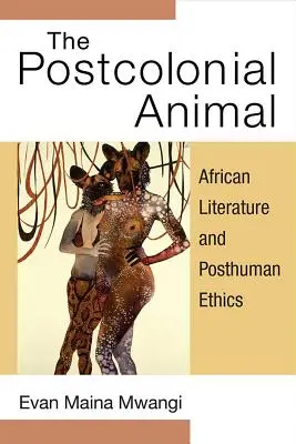 The Postcolonial Animal: Literatura africana y ética posthumana - The Postcolonial Animal: African Literature and Posthuman Ethics