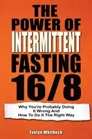 El Poder Del Ayuno Intermitente 16/8: Por Qué Probablemente Lo Está Haciendo Mal Y Cómo Hacerlo De La Manera Correcta - The Power Of Intermittent Fasting 16/8: Why You're Probably Doing It Wrong And How To Do It The Right Way