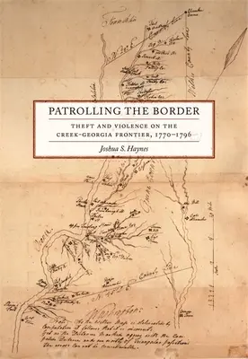 Patrullando la frontera: Robo y violencia en la frontera entre Creek y Georgia, 1770-1796 - Patrolling the Border: Theft and Violence on the Creek-Georgia Frontier, 1770-1796
