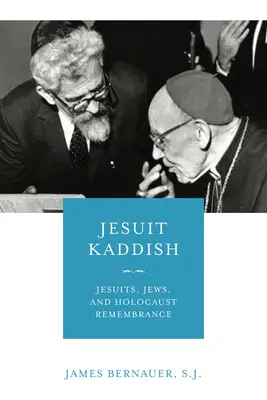 Jesuit Kaddish: Jesuitas, judíos y recuerdo del Holocausto - Jesuit Kaddish: Jesuits, Jews, and Holocaust Remembrance