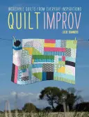 Quilt Improv: Colchas increíbles a partir de inspiraciones cotidianas - Quilt Improv: Incredible Quilts from Everyday Inspirations