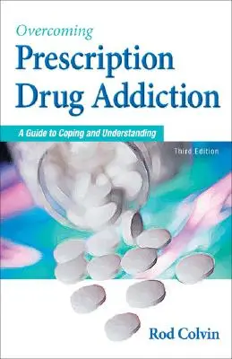 Cómo superar la adicción a los medicamentos con receta: Una guía para sobrellevarla y comprenderla - Overcoming Prescription Drug Addiction: A Guide to Coping and Understanding