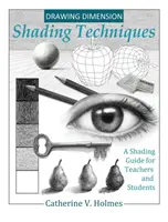 Dimensión del Dibujo: Técnicas de sombreado: Guía de sombreado para profesores y alumnos - Drawing Dimension: Shading Techniques: A Shading Guide for Teachers and Students