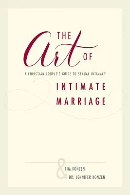 El arte del matrimonio íntimo: Guía de la pareja cristiana para la intimidad sexual - The Art of Intimate Marriage: A Christian Couple's Guide to Sexual Intimacy