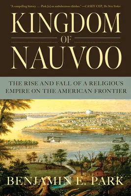 El reino de Nauvoo: Auge y caída de un imperio religioso en la frontera estadounidense - Kingdom of Nauvoo: The Rise and Fall of a Religious Empire on the American Frontier