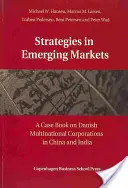 Estrategias en los mercados emergentes: Un libro de casos sobre empresas multinacionales danesas en China e India - Strategies in Emerging Markets: A Case Book on Danish Multinational Corporations in China and India