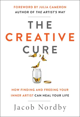 La cura creativa: Cómo encontrar y liberar a tu artista interior puede sanar tu vida - The Creative Cure: How Finding and Freeing Your Inner Artist Can Heal Your Life