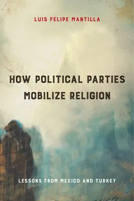 Cómo movilizan la religión los partidos políticos: Lecciones de México y Turquía - How Political Parties Mobilize Religion: Lessons from Mexico and Turkey