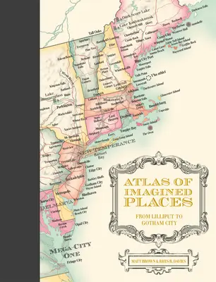 Atlas de lugares imaginados: De Liliput a Gotham City - Atlas of Imagined Places: From Lilliput to Gotham City