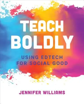 Enseñar con valentía: Utilizar la tecnología educativa para el bien social - Teach Boldly: Using Edtech for Social Good