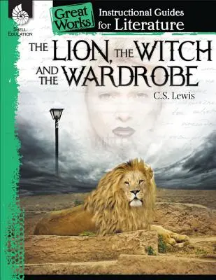 El león, la bruja y el armario: Guía didáctica de literatura: Guía didáctica de literatura - The Lion, the Witch and the Wardrobe: An Instructional Guide for Literature: An Instructional Guide for Literature