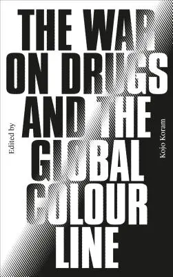 La guerra contra las drogas y la línea de color global - The War on Drugs and the Global Colour Line