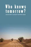 ¿Quién sabe mañana? La incertidumbre en el noreste de Sudán - Who Knows Tomorrow?: Uncertainty in North-Eastern Sudan