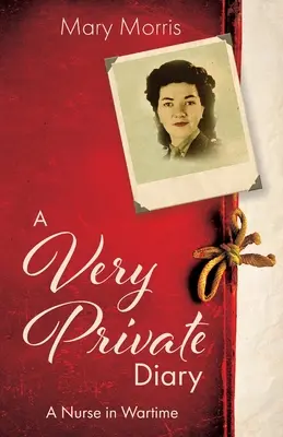 Un diario muy privado: Una enfermera en tiempos de guerra - A Very Private Diary: A Nurse in Wartime