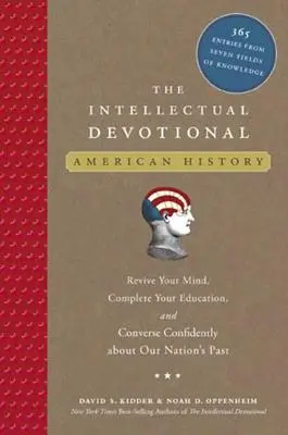 El devocionario intelectual: Historia de Estados Unidos: Reviva su mente, complete su educación y converse con confianza sobre el pasado de nuestra nación. - The Intellectual Devotional: American History: Revive Your Mind, Complete Your Education, and Converse Confidently about Our Na Tion's Past