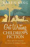 Get Writing Children's Fiction - Ideas, consejos y ejercicios para escritores de ficción infantil - Get Writing Children's Fiction - Ideas, Tips and Exercises for Writers of Children's Fiction