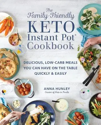 El libro de cocina instantánea Keto para toda la familia: Delicious, Low-Carb Meals You Can Have on the Table Quickly & Easily (Comidas deliciosas y bajas en carbohidratos que puede tener en la mesa rápida y fácilmente) - The Family-Friendly Keto Instant Pot Cookbook: Delicious, Low-Carb Meals You Can Have on the Table Quickly & Easily