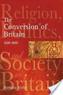 La conversión de Gran Bretaña: Religion, Politics and Society in Britain C.600-800 - The Conversion of Britain: Religion, Politics and Society in Britain C.600-800