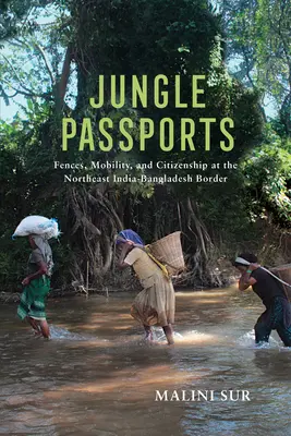 Jungle Passports: Vallas, movilidad y ciudadanía en la frontera entre el noreste de India y Bangladesh - Jungle Passports: Fences, Mobility, and Citizenship at the Northeast India-Bangladesh Border