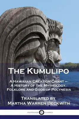 El Kumulipo: El canto hawaiano de la creación - Historia de la mitología, el folclore y los dioses de la Polinesia - The Kumulipo: A Hawaiian Creation Chant - A History of the Mythology, Folklore and Gods of Polynesia